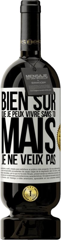 49,95 € Envoi gratuit | Vin rouge Édition Premium MBS® Réserve Bien sûr que je peux vivre sans toi. Mais je ne veux pas Étiquette Blanche. Étiquette personnalisable Réserve 12 Mois Récolte 2015 Tempranillo