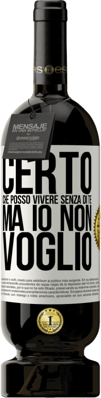 49,95 € Spedizione Gratuita | Vino rosso Edizione Premium MBS® Riserva Certo che posso vivere senza di te. Ma io non voglio Etichetta Bianca. Etichetta personalizzabile Riserva 12 Mesi Raccogliere 2015 Tempranillo