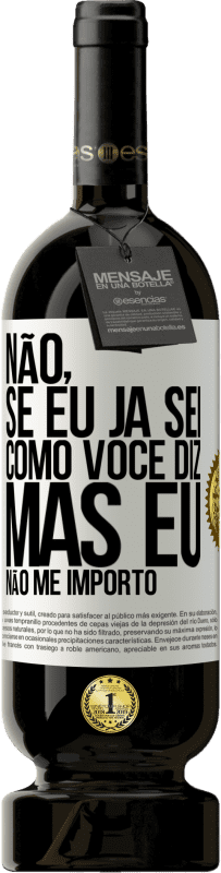 49,95 € Envio grátis | Vinho tinto Edição Premium MBS® Reserva Não, se eu já sei como você diz, mas eu não me importo Etiqueta Branca. Etiqueta personalizável Reserva 12 Meses Colheita 2015 Tempranillo