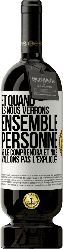 49,95 € Envoi gratuit | Vin rouge Édition Premium MBS® Réserve Et quand ils nous verrons ensemble, personne ne le comprendra et nous n'allons pas l'expliquer Étiquette Blanche. Étiquette personnalisable Réserve 12 Mois Récolte 2015 Tempranillo