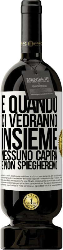 49,95 € Spedizione Gratuita | Vino rosso Edizione Premium MBS® Riserva E quando ci vedranno insieme, nessuno capirà e non spiegheremo Etichetta Bianca. Etichetta personalizzabile Riserva 12 Mesi Raccogliere 2015 Tempranillo