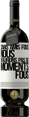 49,95 € Envoi gratuit | Vin rouge Édition Premium MBS® Réserve Sans amis fous, nous n'aurions pas de moments fous Étiquette Blanche. Étiquette personnalisable Réserve 12 Mois Récolte 2016 Tempranillo
