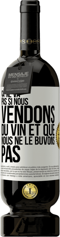 49,95 € Envoi gratuit | Vin rouge Édition Premium MBS® Réserve Ça ne va pas si nous vendons du vin et que nous ne le buvons pas Étiquette Blanche. Étiquette personnalisable Réserve 12 Mois Récolte 2015 Tempranillo