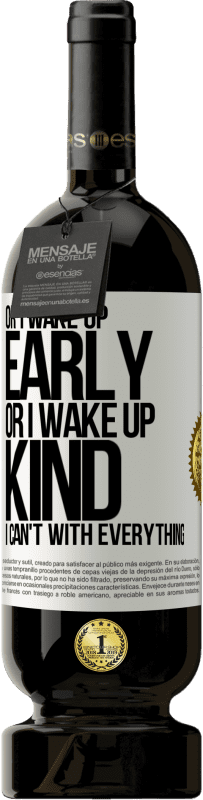 49,95 € Free Shipping | Red Wine Premium Edition MBS® Reserve Or I wake up early, or I wake up kind, I can't with everything White Label. Customizable label Reserve 12 Months Harvest 2015 Tempranillo