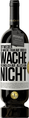 49,95 € Kostenloser Versand | Rotwein Premium Ausgabe MBS® Reserve Entweder ich wache früh auf oder ich wache freundlich auf, alles kann nicht Weißes Etikett. Anpassbares Etikett Reserve 12 Monate Ernte 2014 Tempranillo