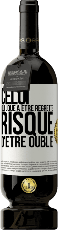 49,95 € Envoi gratuit | Vin rouge Édition Premium MBS® Réserve Celui qui joue à être regretté, risque d'être oublié Étiquette Blanche. Étiquette personnalisable Réserve 12 Mois Récolte 2015 Tempranillo