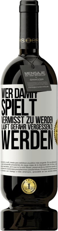 49,95 € Kostenloser Versand | Rotwein Premium Ausgabe MBS® Reserve Wer damit spielt vermisst zu werden, läuft Gefahr vergessen zu werden Weißes Etikett. Anpassbares Etikett Reserve 12 Monate Ernte 2015 Tempranillo