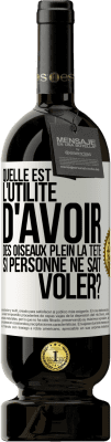 49,95 € Envoi gratuit | Vin rouge Édition Premium MBS® Réserve Quelle est l'utilité d'avoir des oiseaux plein la tête si personne ne sait voler? Étiquette Blanche. Étiquette personnalisable Réserve 12 Mois Récolte 2015 Tempranillo