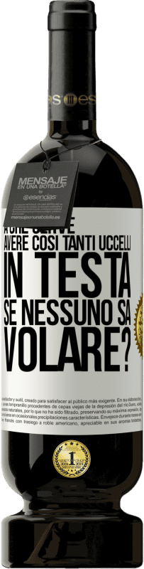 49,95 € Spedizione Gratuita | Vino rosso Edizione Premium MBS® Riserva A che serve avere così tanti uccelli in testa se nessuno sa volare? Etichetta Bianca. Etichetta personalizzabile Riserva 12 Mesi Raccogliere 2015 Tempranillo