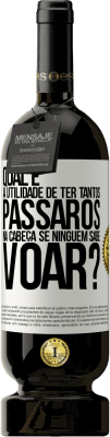 49,95 € Envio grátis | Vinho tinto Edição Premium MBS® Reserva Qual é a utilidade de ter tantos pássaros na cabeça se ninguém sabe voar? Etiqueta Branca. Etiqueta personalizável Reserva 12 Meses Colheita 2015 Tempranillo