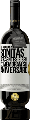 49,95 € Envio grátis | Vinho tinto Edição Premium MBS® Reserva Chegou o mês em que pessoas bonitas, atraentes e sexy comemoram seu aniversário Etiqueta Branca. Etiqueta personalizável Reserva 12 Meses Colheita 2014 Tempranillo