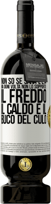 49,95 € Spedizione Gratuita | Vino rosso Edizione Premium MBS® Riserva Non so se sarà l'età, ma ogni volta non lo sopporto: il freddo, il caldo e il buco del culo Etichetta Bianca. Etichetta personalizzabile Riserva 12 Mesi Raccogliere 2015 Tempranillo