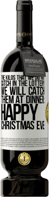49,95 € Free Shipping | Red Wine Premium Edition MBS® Reserve The kilos that we did not catch in the lottery, we will catch them at dinner: Happy Christmas Eve White Label. Customizable label Reserve 12 Months Harvest 2015 Tempranillo