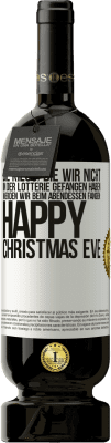 49,95 € Kostenloser Versand | Rotwein Premium Ausgabe MBS® Reserve Die Kilos, die wir nicht in der Lotterie gefangen haben, werden wir beim Abendessen fangen: Happy Christmas Eve Weißes Etikett. Anpassbares Etikett Reserve 12 Monate Ernte 2015 Tempranillo