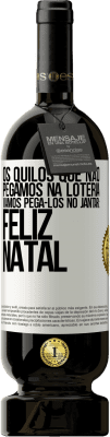 49,95 € Envio grátis | Vinho tinto Edição Premium MBS® Reserva Os quilos que não pegamos na loteria, vamos pegá-los no jantar: Feliz Natal Etiqueta Branca. Etiqueta personalizável Reserva 12 Meses Colheita 2014 Tempranillo