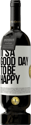 49,95 € Envio grátis | Vinho tinto Edição Premium MBS® Reserva It's a good day to be happy Etiqueta Branca. Etiqueta personalizável Reserva 12 Meses Colheita 2015 Tempranillo