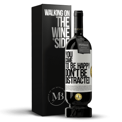 «You came to be happy, don't be distracted» Premium Edition MBS® Reserve