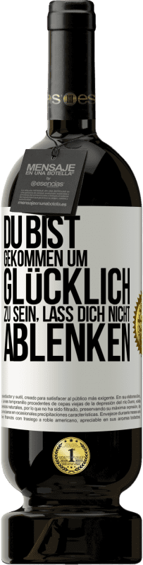 49,95 € Kostenloser Versand | Rotwein Premium Ausgabe MBS® Reserve Du bist gekommen um glücklich zu sein, lass dich nicht ablenken Weißes Etikett. Anpassbares Etikett Reserve 12 Monate Ernte 2015 Tempranillo