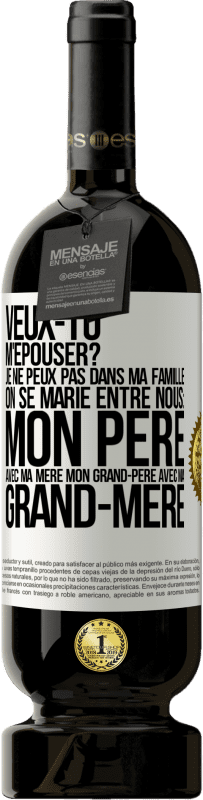 49,95 € Envoi gratuit | Vin rouge Édition Premium MBS® Réserve Veux-tu m'épouser? Je ne peux pas dans ma famille on se marie entre nous: mon père avec ma mère, mon grand-père avec ma grand-mè Étiquette Blanche. Étiquette personnalisable Réserve 12 Mois Récolte 2015 Tempranillo