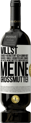 49,95 € Kostenloser Versand | Rotwein Premium Ausgabe MBS® Reserve Willst du mich heiraten? Ich kann nicht, in meiner Familie heiraten wir einander: mein Vater meine Mutter, mein Großvater meine Weißes Etikett. Anpassbares Etikett Reserve 12 Monate Ernte 2014 Tempranillo