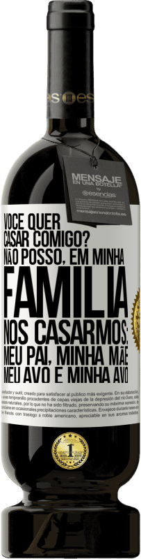 49,95 € Envio grátis | Vinho tinto Edição Premium MBS® Reserva Você quer casar comigo? Não posso, em minha família, nos casarmos: meu pai, minha mãe, meu avô e minha avó Etiqueta Branca. Etiqueta personalizável Reserva 12 Meses Colheita 2015 Tempranillo