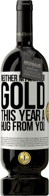 49,95 € Free Shipping | Red Wine Premium Edition MBS® Reserve Neither myrrh, nor gold. This year a hug from you White Label. Customizable label Reserve 12 Months Harvest 2016 Tempranillo