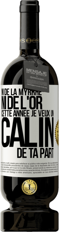 49,95 € Envoi gratuit | Vin rouge Édition Premium MBS® Réserve Ni de la myrrhe ni de l'or. Cette année je veux un câlin de ta part Étiquette Blanche. Étiquette personnalisable Réserve 12 Mois Récolte 2015 Tempranillo