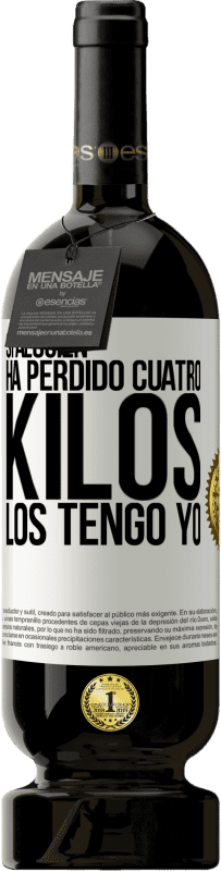 49,95 € Envío gratis | Vino Tinto Edición Premium MBS® Reserva Si alguien ha perdido cuatro kilos. Los tengo yo Etiqueta Blanca. Etiqueta personalizable Reserva 12 Meses Cosecha 2015 Tempranillo