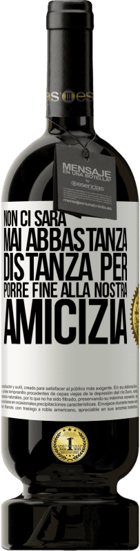 49,95 € Spedizione Gratuita | Vino rosso Edizione Premium MBS® Riserva Non ci sarà mai abbastanza distanza per porre fine alla nostra amicizia Etichetta Bianca. Etichetta personalizzabile Riserva 12 Mesi Raccogliere 2015 Tempranillo