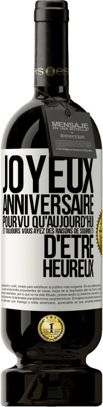 49,95 € Envoi gratuit | Vin rouge Édition Premium MBS® Réserve Joyeux anniversaire. Pourvu qu'aujourd'hui et toujours vous ayez des raisons de sourire et d'être heureux Étiquette Blanche. Étiquette personnalisable Réserve 12 Mois Récolte 2016 Tempranillo