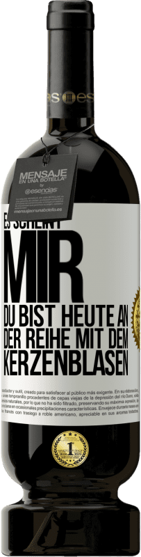 49,95 € Kostenloser Versand | Rotwein Premium Ausgabe MBS® Reserve Es scheint mir, du bist heute an der Reihe mit dem Kerzenblasen Weißes Etikett. Anpassbares Etikett Reserve 12 Monate Ernte 2015 Tempranillo