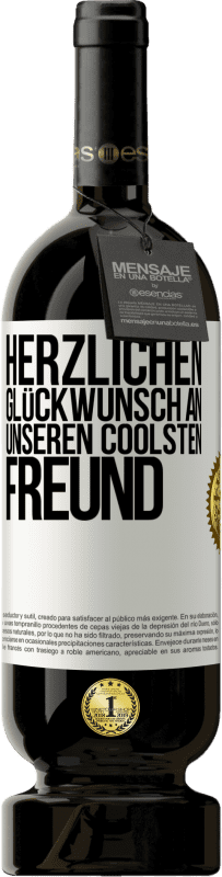 49,95 € Kostenloser Versand | Rotwein Premium Ausgabe MBS® Reserve Herzlichen Glückwunsch an unseren coolsten Freund Weißes Etikett. Anpassbares Etikett Reserve 12 Monate Ernte 2015 Tempranillo