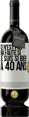 49,95 € Envoi gratuit | Vin rouge Édition Premium MBS® Réserve Ce n'est pas ma faute si je suis si bien à 40 ans Étiquette Blanche. Étiquette personnalisable Réserve 12 Mois Récolte 2014 Tempranillo