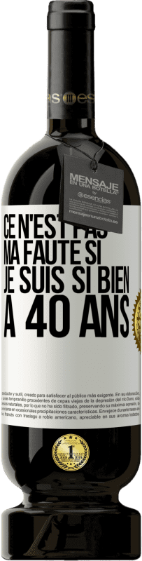 49,95 € Envoi gratuit | Vin rouge Édition Premium MBS® Réserve Ce n'est pas ma faute si je suis si bien à 40 ans Étiquette Blanche. Étiquette personnalisable Réserve 12 Mois Récolte 2015 Tempranillo