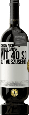 49,95 € Kostenloser Versand | Rotwein Premium Ausgabe MBS® Reserve Ich bin nicht schuld daran mit 40 so gut auszusehen Weißes Etikett. Anpassbares Etikett Reserve 12 Monate Ernte 2015 Tempranillo