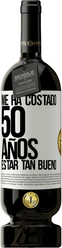 49,95 € Envío gratis | Vino Tinto Edición Premium MBS® Reserva Me ha costado 50 años, estar tan bueno Etiqueta Blanca. Etiqueta personalizable Reserva 12 Meses Cosecha 2015 Tempranillo