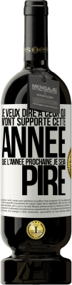 49,95 € Envoi gratuit | Vin rouge Édition Premium MBS® Réserve Je veux dire à ceux qui m'ont supporté cette année que l'année prochaine je serai pire Étiquette Blanche. Étiquette personnalisable Réserve 12 Mois Récolte 2015 Tempranillo