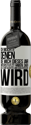 49,95 € Kostenloser Versand | Rotwein Premium Ausgabe MBS® Reserve Ich möchte denen, die mich dieses Jahr unterstützt haben, sagen, dass es mir nächstes Jahr schlechter gehen wird Weißes Etikett. Anpassbares Etikett Reserve 12 Monate Ernte 2015 Tempranillo