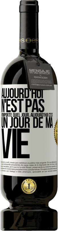 49,95 € Envoi gratuit | Vin rouge Édition Premium MBS® Réserve Aujourd'hui n'est pas n'importe quel jour, aujourd'hui c'est un jour de ma vie Étiquette Blanche. Étiquette personnalisable Réserve 12 Mois Récolte 2015 Tempranillo