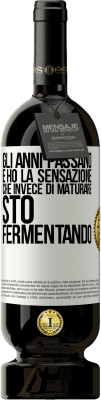 49,95 € Spedizione Gratuita | Vino rosso Edizione Premium MBS® Riserva Gli anni passano e ho la sensazione che invece di maturare, sto fermentando Etichetta Bianca. Etichetta personalizzabile Riserva 12 Mesi Raccogliere 2014 Tempranillo