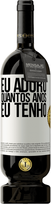 49,95 € Envio grátis | Vinho tinto Edição Premium MBS® Reserva Eu adoro quantos anos eu tenho Etiqueta Branca. Etiqueta personalizável Reserva 12 Meses Colheita 2015 Tempranillo