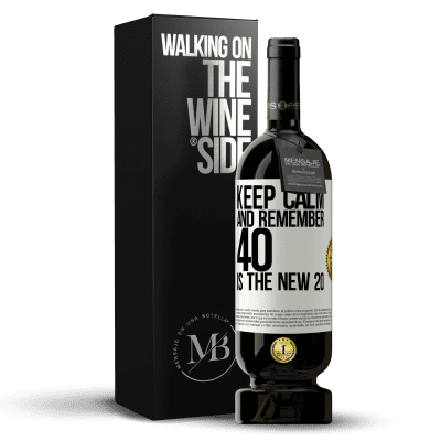 «Keep calm and remember, 40 is the new 20» Premium Edition MBS® Reserve