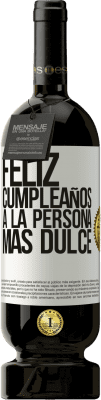 49,95 € Envío gratis | Vino Tinto Edición Premium MBS® Reserva Feliz cumpleaños a la persona más dulce Etiqueta Blanca. Etiqueta personalizable Reserva 12 Meses Cosecha 2014 Tempranillo