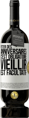 49,95 € Envoi gratuit | Vin rouge Édition Premium MBS® Réserve Fêter des anniversaires c'est obligatoire, vieillir est facultatif Étiquette Blanche. Étiquette personnalisable Réserve 12 Mois Récolte 2015 Tempranillo