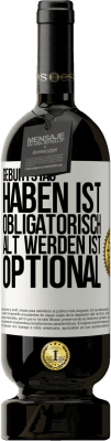 49,95 € Kostenloser Versand | Rotwein Premium Ausgabe MBS® Reserve Geburtstag haben ist obligatorisch, alt werden ist optional Weißes Etikett. Anpassbares Etikett Reserve 12 Monate Ernte 2015 Tempranillo