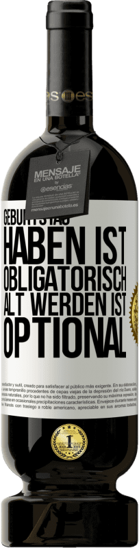 49,95 € Kostenloser Versand | Rotwein Premium Ausgabe MBS® Reserve Geburtstag haben ist obligatorisch, alt werden ist optional Weißes Etikett. Anpassbares Etikett Reserve 12 Monate Ernte 2015 Tempranillo