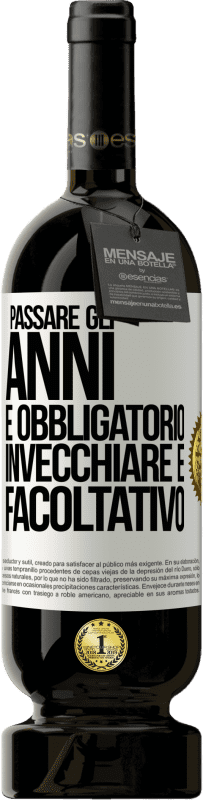 49,95 € Spedizione Gratuita | Vino rosso Edizione Premium MBS® Riserva Passare gli anni è obbligatorio, invecchiare è facoltativo Etichetta Bianca. Etichetta personalizzabile Riserva 12 Mesi Raccogliere 2016 Tempranillo