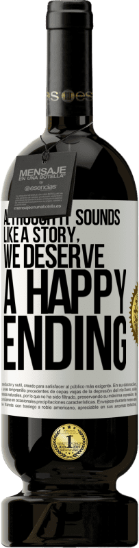 49,95 € 送料無料 | 赤ワイン プレミアム版 MBS® 予約する 物語のように聞こえますが、ハッピーエンドに値します ホワイトラベル. カスタマイズ可能なラベル 予約する 12 月 収穫 2016 Tempranillo