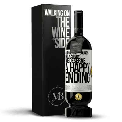 «Although it sounds like a story, we deserve a happy ending» Premium Edition MBS® Reserve