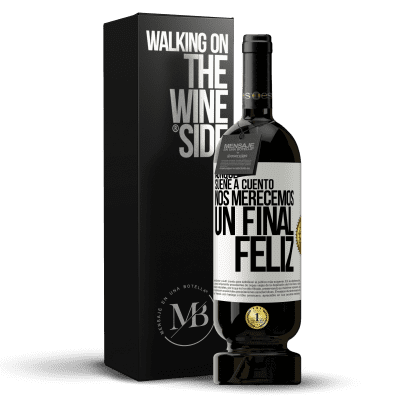 «Aunque suene a cuento nos merecemos un final feliz» Edición Premium MBS® Reserva